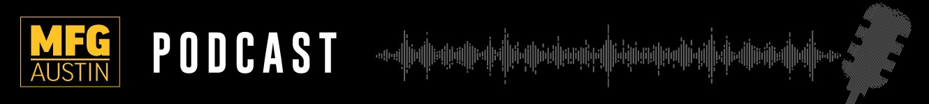 Manufacturing Austin Podcast